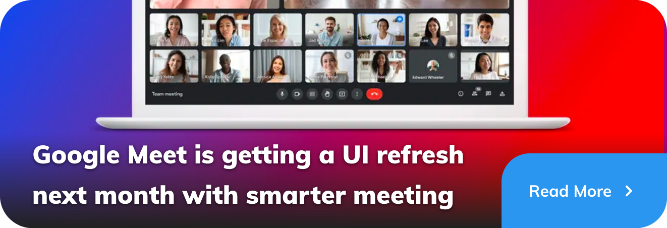 Google Meet is getting a UI refresh next month with smarter meeting features