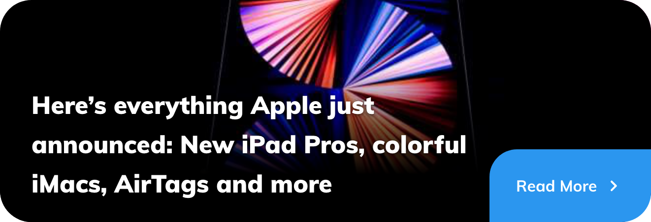 Here’s everything Apple just announced: New iPad Pros, colorful iMacs, AirTags and more