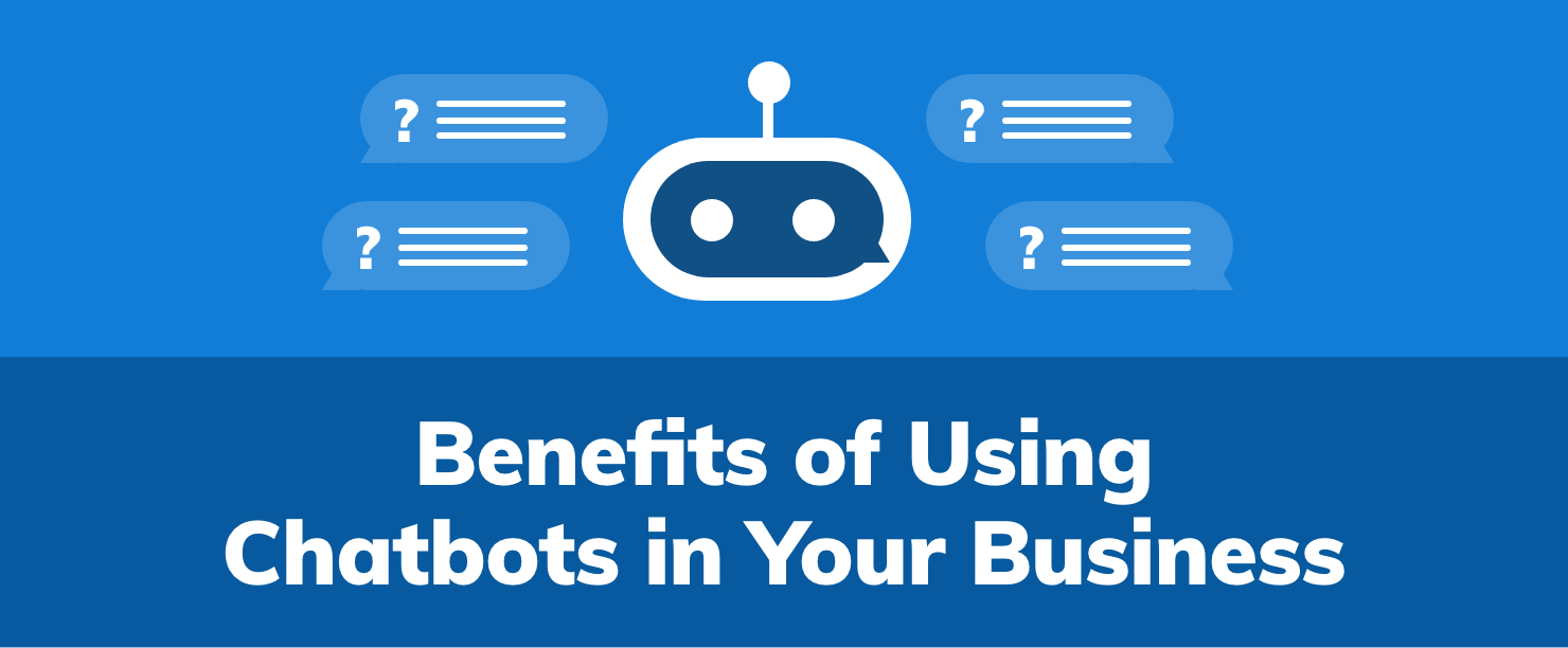 Benefits of Using Chatbots in Your Business