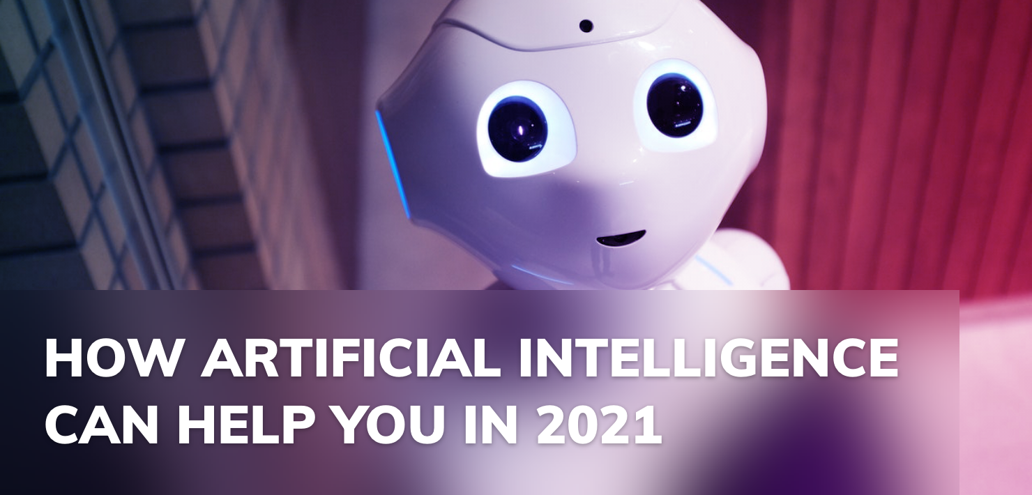 How Artificial Intelligence can help you in 2021