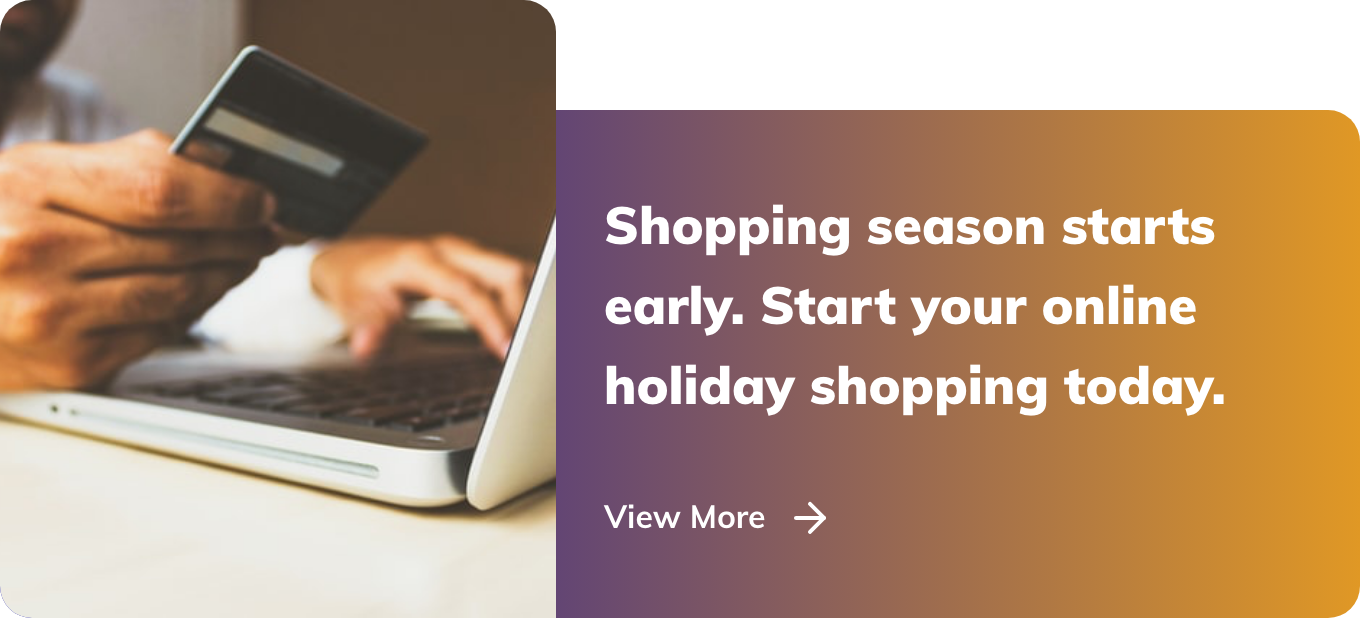 Shopping season starts early. Start your online holiday shopping today.